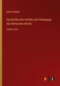 Produktbild: Geschichte des Verfalls und Untergangs des R&ouml;mischen Reichs