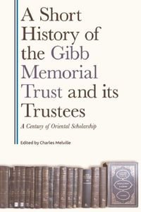 Produktbild: A Short History of the Gibb Memorial Trust and Its Trustees: A Century of Oriental Scholarship