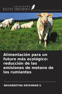 Produktbild: Alimentaci&oacute;n para un futuro m&aacute;s ecol&oacute;gico: reducci&oacute;n de las emisiones de metano de los rumiantes