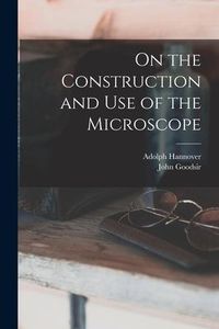 Produktbild: On the Construction and Use of the Microscope