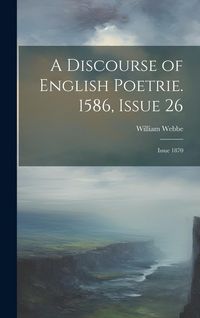 Produktbild: A Discourse of English Poetrie. 1586, Issue 26; issue 1870