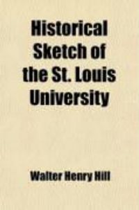 Produktbild: Historical Sketch of the St. Louis University; The Celebration of Its Fiftieth Anniversary or Golden Jubilee on June 24, 1879