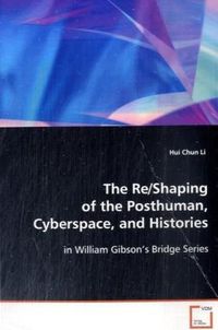Produktbild: Li, H: The Re/Shaping of the Posthuman, Cyberspace, andHisto