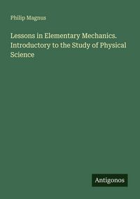 Produktbild: Lessons in Elementary Mechanics. Introductory to the Study of Physical Science