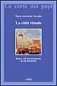 Produktbild: La città rituale. Roma e le sue cerimonie in età moderna