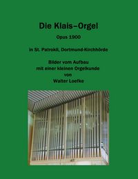 Produktbild: Die Klais-Orgel Opus 1900 in St. Patrokli, Dortmund-Kirchh&ouml;rde