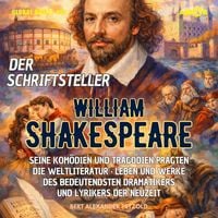 Produktbild: Der Schriftsteller William Shakespeare - Seine Komödien und Tragödien pr&auml;gten die Weltliteratur - Leben und Werke des Dramatikers und Lyrikers