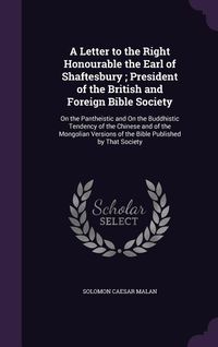 Produktbild: A Letter to the Right Honourable the Earl of Shaftesbury; President of the British and Foreign Bible Society: On the Pantheistic and on the Buddhist