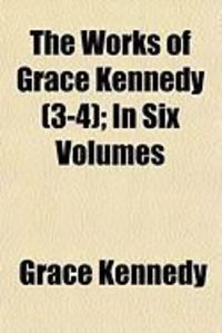 Produktbild: The Works of Grace Kennedy (3-4); In Six Volumes