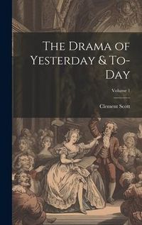 Produktbild: The Drama of Yesterday & To-Day; Volume 1