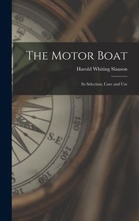 Produktbild: The Motor Boat: Its Selection, Care and Use