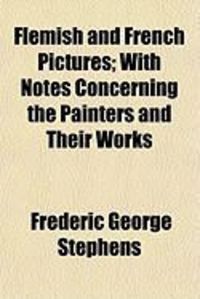 Produktbild: Flemish and French Pictures; With Notes Concerning the Painters and Their Works