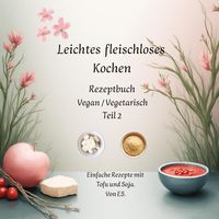Produktbild: Leichtes fleischloses kochen Rezeptbuch Teil 2 Vegan / Vegetarisch