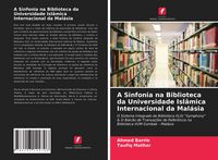 Produktbild: A Sinfonia na Biblioteca da Universidade Isl&acirc;mica Internacional da Mal&aacute;sia