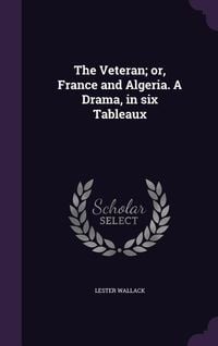 Produktbild: The Veteran; or, France and Algeria. A Drama, in six Tableaux