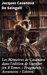 Produktbild: Les M&eacute;moires de Casanova dans l'&eacute;dition de Garnier (en 8 Tomes + Fragments + Aventuros + Lettres)