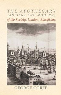 Produktbild: The Apothecary (Ancient and Modern) of the Society, London, Blackfriars