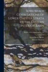 Produktbild: Subsurface Correlations of Lower Chester Strata of the Eastern Interior Basin; Report of Investigations No. 135