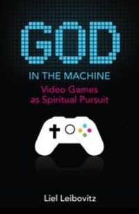Produktbild: God in the Machine : Video Games as Spiritual Pursuit