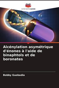 Produktbild: Alc&eacute;nylation asym&eacute;trique d'&eacute;nones &agrave; l'aide de binaphtols et de boronates