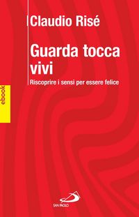Produktbild: GUARDA TOCCA VIVI. Riscoprire i sensi per essere felici.