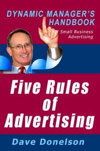 Produktbild: Five Rules Of Advertising: The Dynamic Manager's Handbook Of Small Business Advertising (The Dynamic Manager Handbooks, #4)