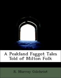 Produktbild: Gilchrist, R: Peakland Faggot Tales Told of Milton Folk