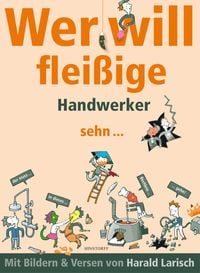 Produktbild: Wer will flei&szlig;ige Handwerker sehn ... der muss in dieses B&uuml;chlein gehn.