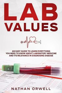 Produktbild: Lab Values: An Easy Guide to Learn Everything You Need to Know About Laboratory Medicine and Its Relevance in Diagnosing Disease