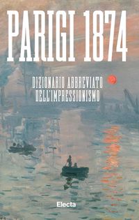 Produktbild: Parigi 1874. Dizionario abbreviato dell'Impressionismo