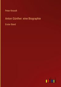 Produktbild: Anton G&uuml;nther: eine Biographie