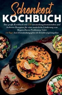 Produktbild: Schonkost Kochbuch! Das gro&szlig;e Kochbuch mit 150 entz&uuml;ndungshemmenden & leckeren Rezepten!