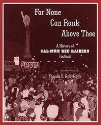 Produktbild: For None Can Rank Above Thee: A History of Cal-Mum Red Raiders Football