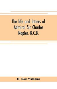 Produktbild: The life and letters of Admiral Sir Charles Napier, K.C.B.