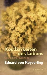 Produktbild: Kostbarkeiten des Lebens - Gesammelte Feuilletons und Prosa