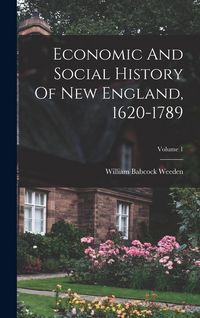Produktbild: Economic And Social History Of New England, 1620-1789; Volume 1