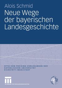 Bild vom Artikel Neue Wege der bayerischen Landesgeschichte vom Autor Alois Schmid