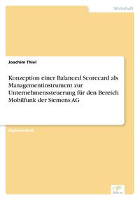 Produktbild: Konzeption einer Balanced Scorecard als Managementinstrument zur Unternehmenssteuerung f&uuml;r den Bereich Mobilfunk der Siemens AG