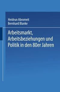 Produktbild: Arbeitsmarkt, Arbeitsbeziehungen und Politik in den 80er Jahren