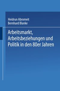 Produktbild: Arbeitsmarkt, Arbeitsbeziehungen und Politik in den 80er Jahren