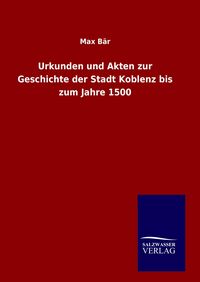 Produktbild: Urkunden und Akten zur Geschichte der Stadt Koblenz bis zum Jahre 1500