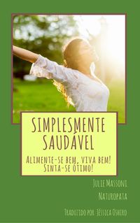Produktbild: Simplesmente Saud&aacute;vel Alimente-se bem, viva bem! Sinta-se &oacute;timo!