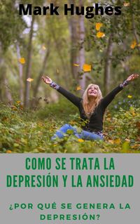 Produktbild: Como Se Trata La Depresi&oacute;n Y La Ansiedad: &iquest;Por qu&eacute; se genera la depresi&oacute;n?