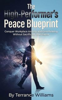 Produktbild: The High-Performer's Peace Blueprint: Conquer Workplace Anxiety and Overthinking Without Sacrificing Your Career