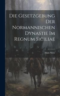 Produktbild: Die Gesetzgebung Der Normannischen Dynastie Im Regnum Siciliae