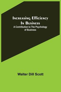 Produktbild: Increasing Efficiency In Business; A Contribution to the Psychology of Business