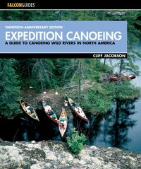 Produktbild: Expedition Canoeing: A Guide to Canoeing Wild Rivers in North America