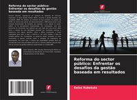 Produktbild: Reforma do sector p&uacute;blico: Enfrentar os desafios da gest&atilde;o baseada em resultados