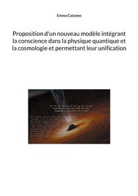 Produktbild: Proposition d'un nouveau mod&egrave;le int&eacute;grant la conscience dans la physique quantique et la cosmologie et permettant leur unification