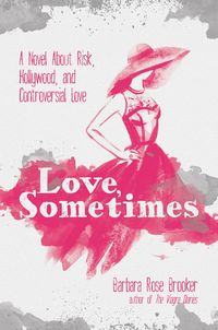 Produktbild: Love, Sometimes: A Novel About Risk, Hollywood, and Controversial Love